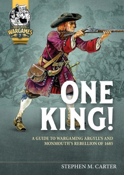One King! A Guide to Wargaming Argyll's & Monmouth's Rebellion of 1685