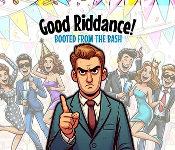 Good Riddance: Booted From the Bash!