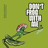 Don't Frog With Me