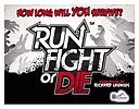 Run, Fight, or Die!