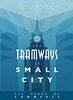 Tramways: The Tramways of Small City