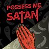 Possess Me, Satan