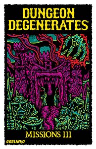 Dungeon Degenerates: Missions III and Fleshy Mess
