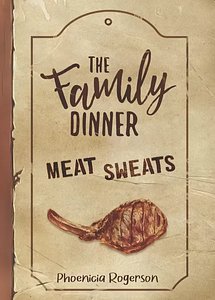 The Family Dinner: Meat Sweats