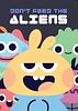 Don't Feed the Aliens