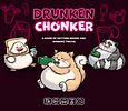 Drunken Chonker