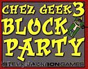 Chez Geek 3: Block Party