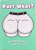 Butt What?