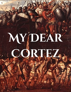 My Dear Cortez