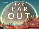 Far Far Out