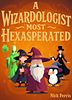 A Wizardologist Most Hexasperated