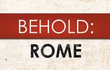 Behold: Rome