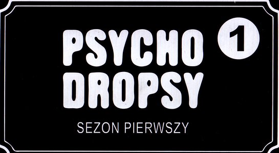 Psycho Dropsy: Sezon Pierwszy