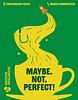 Maybe. Not. Perfect!