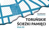 Toruńskie ścieżki pamięci. Wiek XX