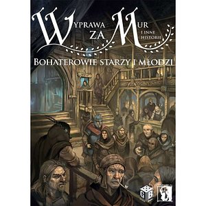Wyprawa za mur i inne historie: Bohaterowie starzy i młodzi