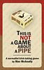 This Is Not a Game About a Pipe