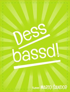 Dess Bassd!