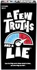 A Few Truths and a Lie
