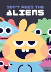 Don't Feed the Aliens