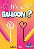 It's a Balloon!?