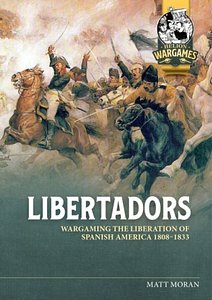 Libertadors: Wargaming The Liberation of Spanish America 1808-1833